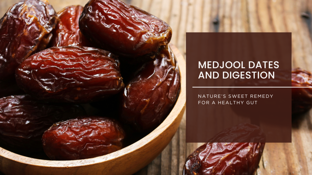 Medjool Dates and Digestion – Nature’s Sweet Remedy for a Healthy Gut